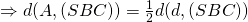 Rightarrow d(A,(SBC)) = frac{1}{2}d(d,(SBC))