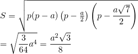 S=sqrt{p(p-a)left(p-frac{a}{2}right)left(p-dfrac{asqrt{7}}{2}right)}\=sqrt{dfrac{3}{64}a^4}=dfrac{a^2sqrt{3}}{8}