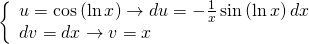 left{ begin{array}{l} u = cos left( {ln x} right) to du = - frac{1}{x}sin left( {ln x} right)dx\ dv = dx to v = x end{array} right.quad