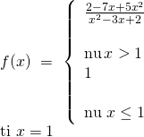f(x),, = ,,left{ begin{array}{l} frac{{2 - 7x + 5{x^2}}}{{{x^2} - 3x + 2}}& &text{nếu},x > 1,,,,,,\ 1& &text{nếu},,x le 1 end{array} right.,,\text{tại},,x = 1