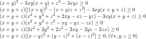 [begin{array}{l} {(x + y)^3} - 3xy(x + y) + {z^3} - 3xyz ge 0\ (x + y + z){rm{[}}({(x + y)^2} - (x + y)z + {z^2}{rm{]}} - 3xy(x + y + z) ge 0\ (x + y + z)({x^2} + {y^2} + {z^2} + 2xy - xz - yz) - 3xy(x + y + z) ge 0\ (x + y + z)({x^2} + {y^2} + {z^2} - xy - yz - zx) ge 0\ (x + y + z)(2{x^2} + 2{y^2} + 2{z^2} - 2xy - 2yz - 2zx) ge 0\ (x + y + z){rm{[}}{(x - y)^2} + {(y - z)^2} + {(x - z)^2}{rm{]}} ge 0,(forall x,y,z ge 0) end{array}]