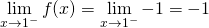 mathop {lim }limits_{x to {1^ - }} f(x)  = mathop {lim }limits_{x to {1^ - }}  - 1 =  - 1