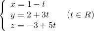 left{ begin{array}{l}x = 1 - t\y = 2 + 3t\z = - 3 + 5tend{array} right.,,,left( {t in R} right)