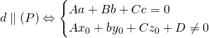 d parallel (P)Leftrightarrow begin{cases}Aa+Bb+Cc = 0 \ Ax_0+by_0+Cz_0+D ne 0 end{cases}